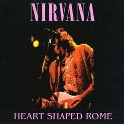 Nirvana : Heart Shaped Rome